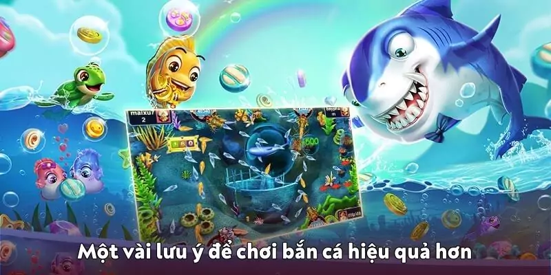 Một vài lưu ý để chơi bắn cá hiệu quả hơn